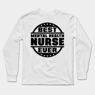 Best Mental Health Nurse Ever Long Sleeve T-Shirt